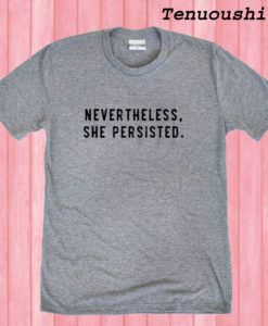 Nevertheless T shirt