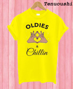 Oldies and Chillin T shirt