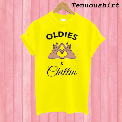 Oldies and Chillin T shirt
