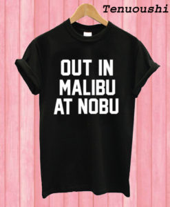 Out in Malibu at nobu T shirt