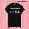 Plan For Today Coffee Deer Beer And Sex Hunter T shirt