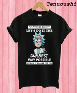 Rick and Morty - You're Right T shirt