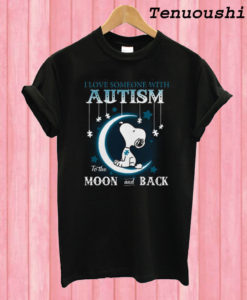 Snoopy I Love Someone With Autism To The Moon And Back T shirt