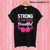 Strong Is The New Beautiful T shirt