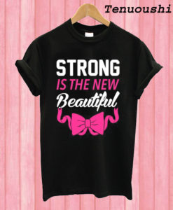 Strong Is The New Beautiful T shirt