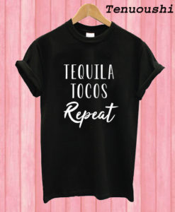 Tequila Tocos Repeat T shirt