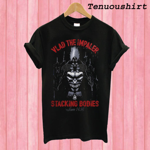 Vlad The Impaler Stacking Bodies Since 1456 T shirt