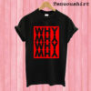 Why and Why T shirt