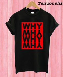 Why and Why T shirt