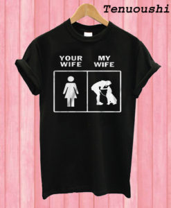 Your Wife My Wife Husband Of Dog Wife T shirt