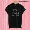 Be kind Love T shirt