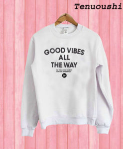 Good Vibes All The Way Sweatshirt