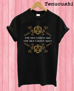 The Dice Giveth and Taketh Dungeons and Dragons Inspired – D&D T shirt