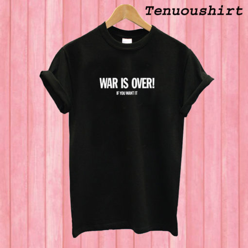 War is Over T shirt
