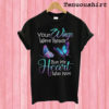 Your Wings Were Ready But My Heart Was Not T shirt