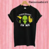 Aliens Believe In Me T shirt