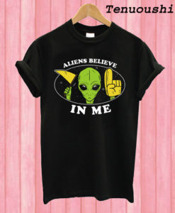 Aliens Believe In Me T shirt