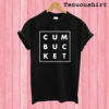 Cum Bucket T shirt