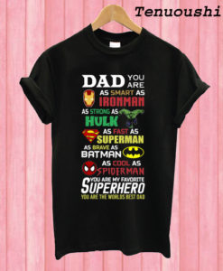 Dad you are smart as Ironman strong as Hulk fast as superman T shirt