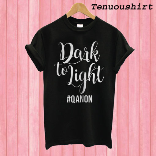 Dark To Light Qanon T shirt