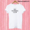 Do Nothing Club T shirt