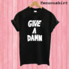 Give a Damn T shirt