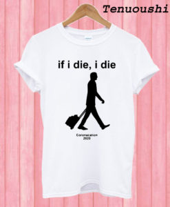 If I Die I Die Coronacation 2020 T shirt