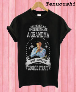Never underestimate a grandma who listens to george strait T shirt