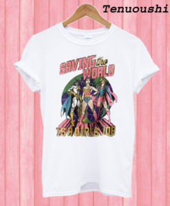 Saving The World Is A Girls Job T shirt