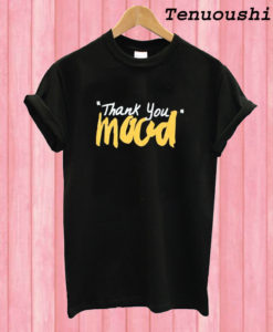 Thank You Mood T shirt