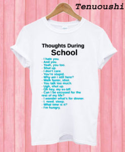 Thoughts During School T shirt