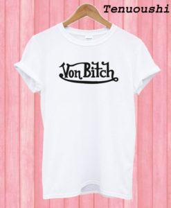 Von Bitch T shirt
