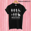Whatever Just Wash Your Hands T shirt