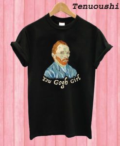 You Gogh Girl T shirt