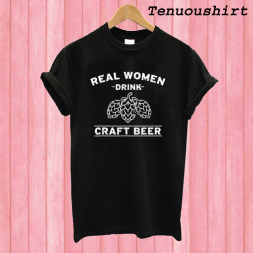 Real Women Drink Craft Beer T shirt