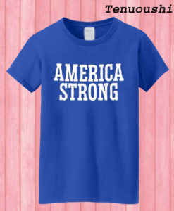 America Strong T shirt