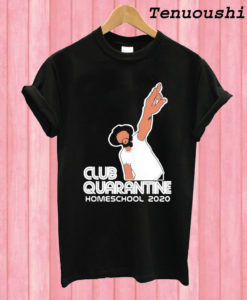 Club Quarantine Homeschool 2020 T shirt