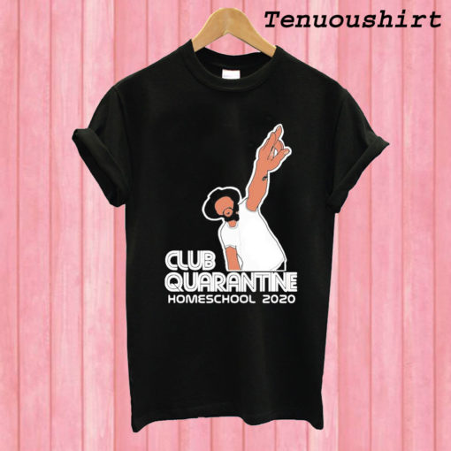 Club Quarantine Homeschool 2020 T shirt