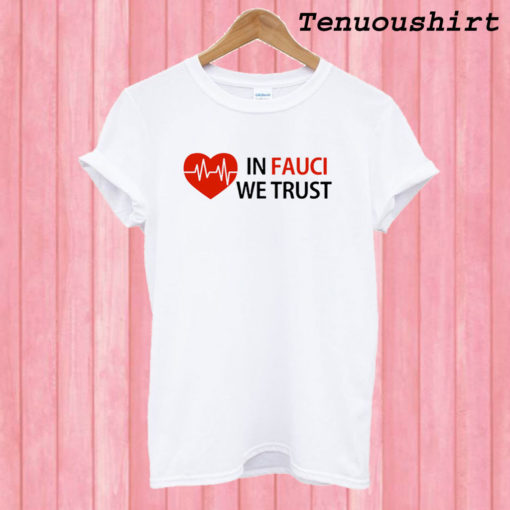 Dr Fauci In Fauci We Trust T shirt