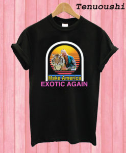 Joe Exotic Make America Exotic Again T shirt