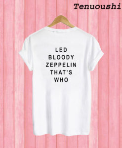 Led Bloody Zeppelin That’s Who Back T shirt