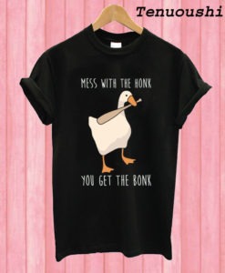 Mess With The Honk You Got The Bonk T shirt