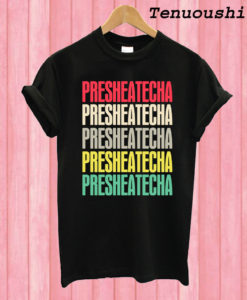 Presheatecha T shirt