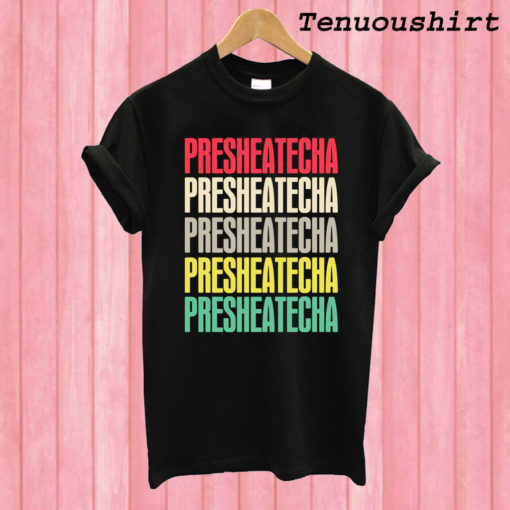 Presheatecha T shirt