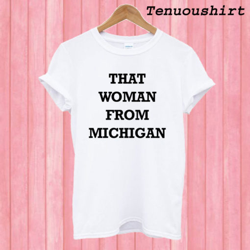 That Woman From Michigan Women’s T shirt