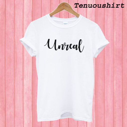Unreal Women's T shirt