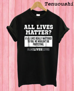 All Lives Matter T shirt