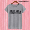 Dad of Girls Outnumbered T shirt