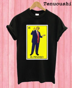 Donald Trump El Pendejo T shirt