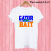 Gator Bait T shirt